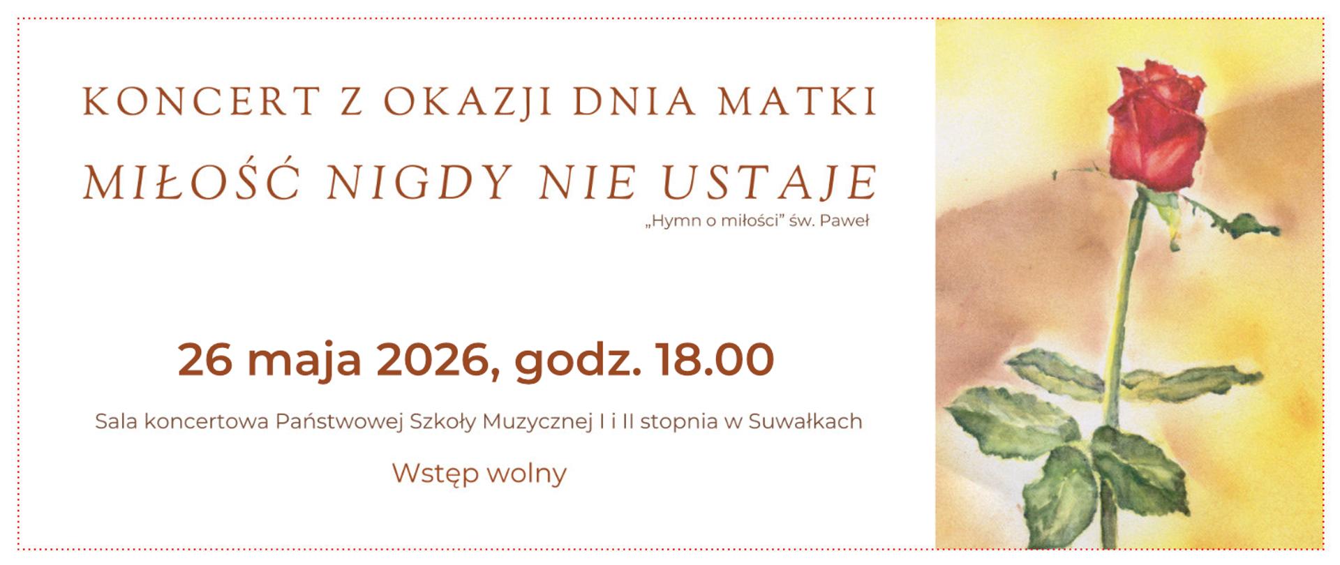 Plakat: Koncert z okazji Dnia Matki „Miłość nigdy nie ustaje” („Hymn o miłości” św. Paweł). 26 maja 2026, godz. 18.00, Sala koncertowa Państwowej Szkoły Muzycznej I i II stopnia w Suwałkach. Wstęp wolny. Po prawej stronie grafika przedstawiająca czerwoną różę namalowaną akwarelą.