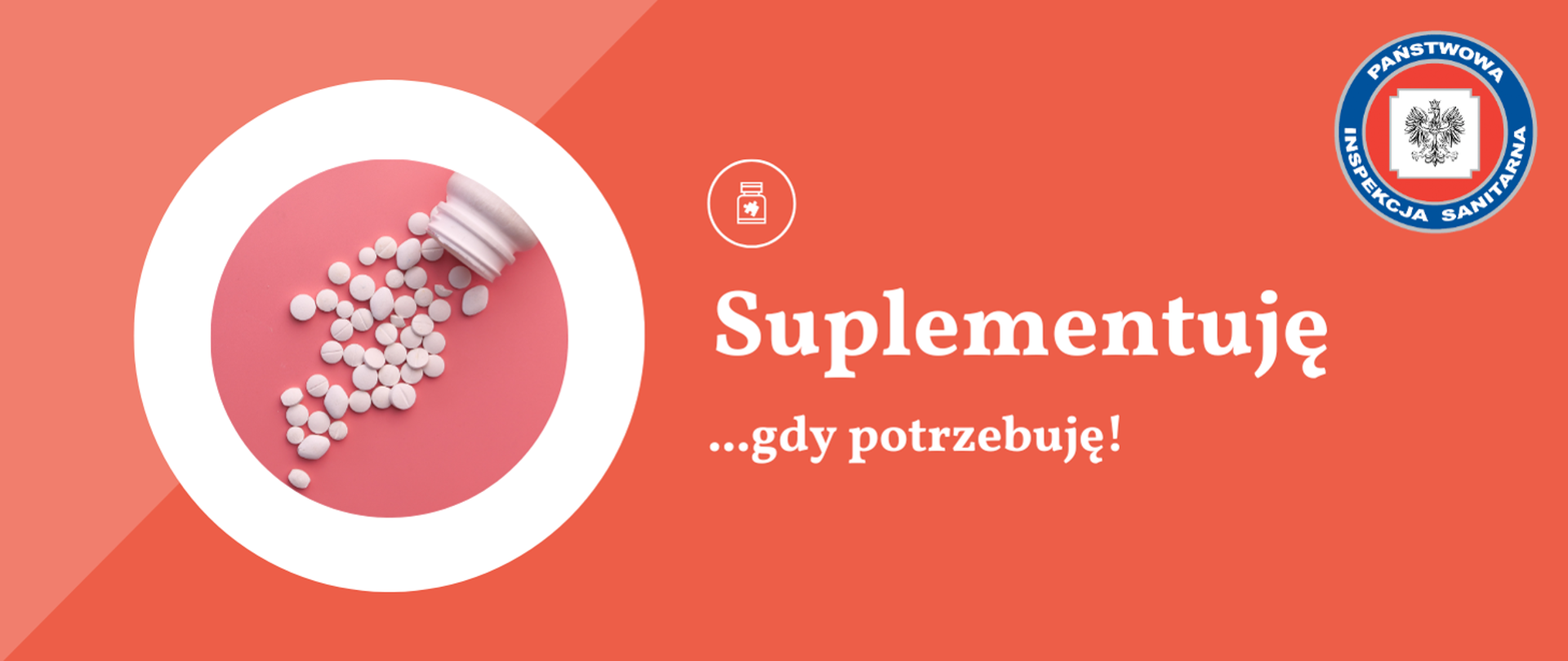 Rozsypane białe tabletki wysypujące się z białej butelki na różowe tło. Po prawej stronie napis ‘Suplementuję… gdy potrzebuję!’ oraz logo Państwowej Inspekcji Sanitarnej.