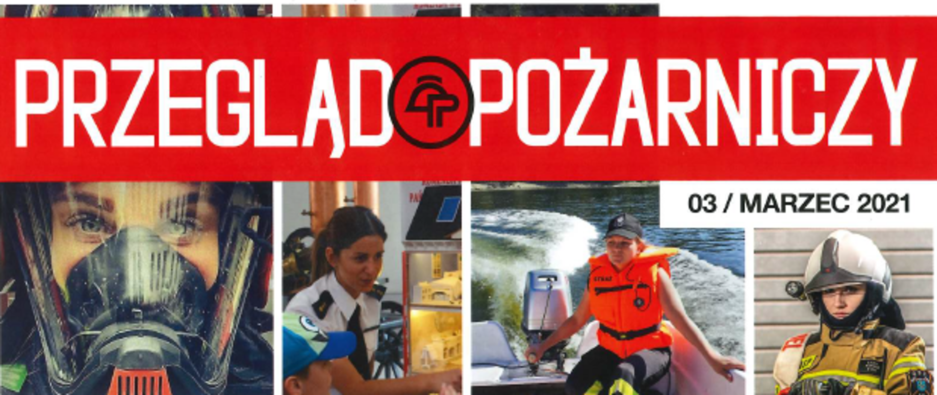 baner z napisem Przegląd Pożarniczy , poniżej kobieta strażak w aparacie ochrony dróg oddechowych, kobieta w białej koszuli z pagonami , strażak na motorówce, strażak 