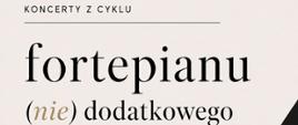 Plakat zapraszający na koncert fortepianowy z cyklu "fortepianu (nie) dodatkowego".