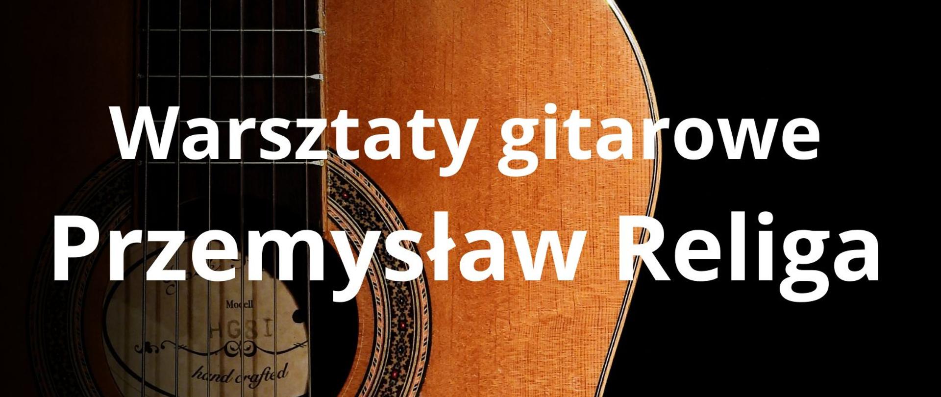 Plakat pionowy. Gitara klasyczna pomarańczowa. Tło czarne. Na górze napis Państwowa Szkoła Muzyczna I stopnia im. Feliksa Rybickiego w Starachowicach. Centralnie napis Warsztaty gitarowe Przemysław Religa. Na dole napis 6 listopada 2025, czwartek godz.9.00-16.00 sala koncertowa.