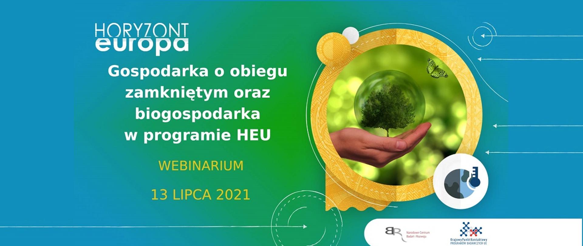 Na zielono niebieskim tle napis Horyzon Europa, poniżej napis Gospodarka o obiegu zamkniętym oraz biogospodarka w programie HEU. Poniżej napis Webinarium 13 lipca 2021