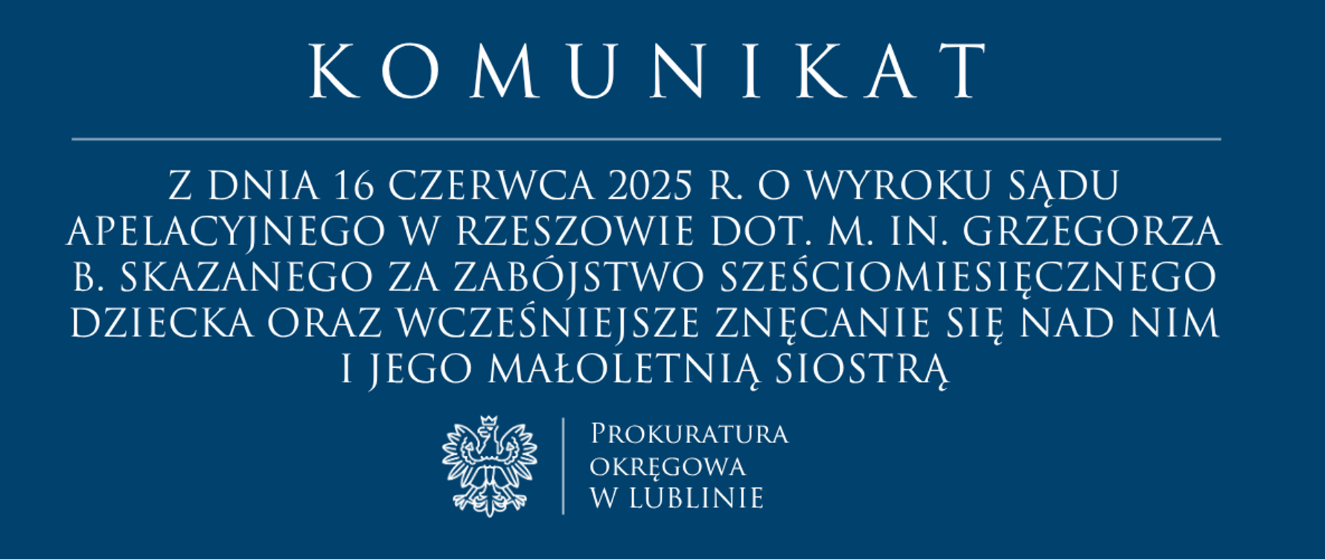 Komunikat jako niebieski baner o treści: Komunikat z dnia 16 czerwca 2025 r. o wyroku Sądu apelacyjnego w Rzeszowie dot. m. in. Grzegorza B. skazanego za zabójstwo sześciomiesięcznego dziecka oraz wcześniejsze znęcanie się nad nim i jego małoletnią siostrą.