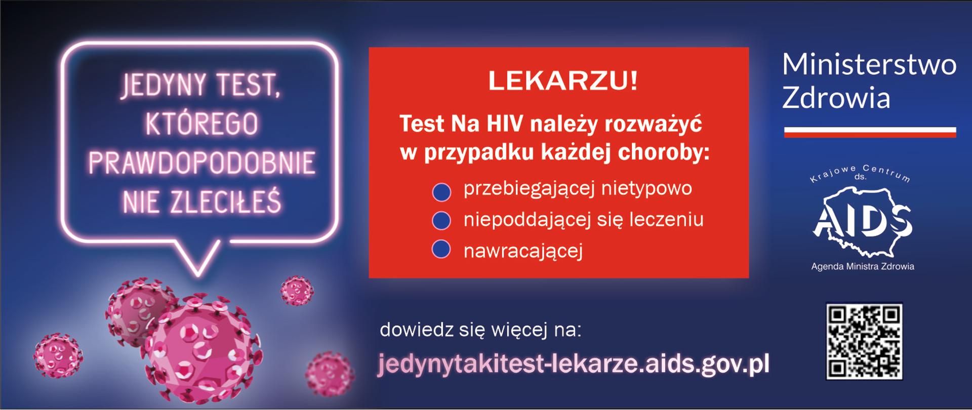 Na niebieskim, neonowym tle znajdują się napisy. Główny, w chmurze komiksowej głosi „Jedyny test, którego prawdopodobnie nie zleciłeś”. Drugi, umieszczony w centralnej pozycji banera jest skierowany do lekarzy „Lekarzu! Test na HIV należy rozważyć w przypadku każdej choroby: przebiegającej nietypowo, niepoddającej się leczeniu, nawracającej” oraz logo Ministerstwa Zdrowia i Krajowego Centrum ds. AIDS.