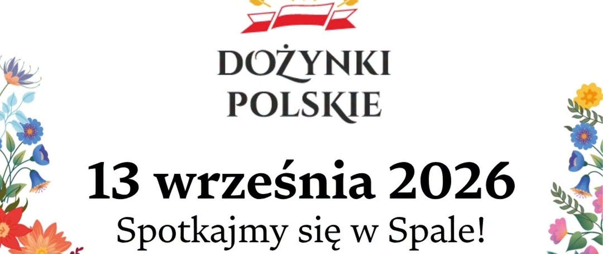 Plakat wydarzenia „Dożynki Polskie” z datą 13 września 2026 r. i hasłem „Spotkajmy się w Spale!”. Wokół białego tła znajdują się kolorowe motywy kwiatowe oraz logotypy organizatora, partnerów i patronów medialnych