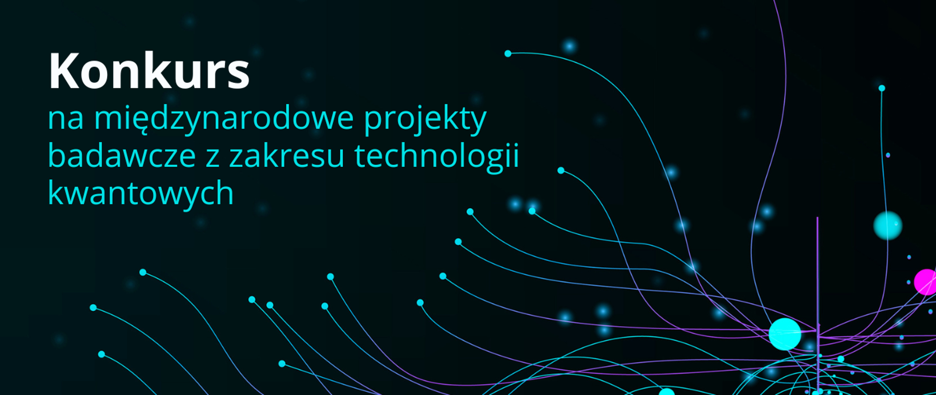 Grafika - na czarnym tle świecące punkty i linie, i napis Konkurs na międzynarodowe projekty badawcze z zakresu technologii kwantowych.