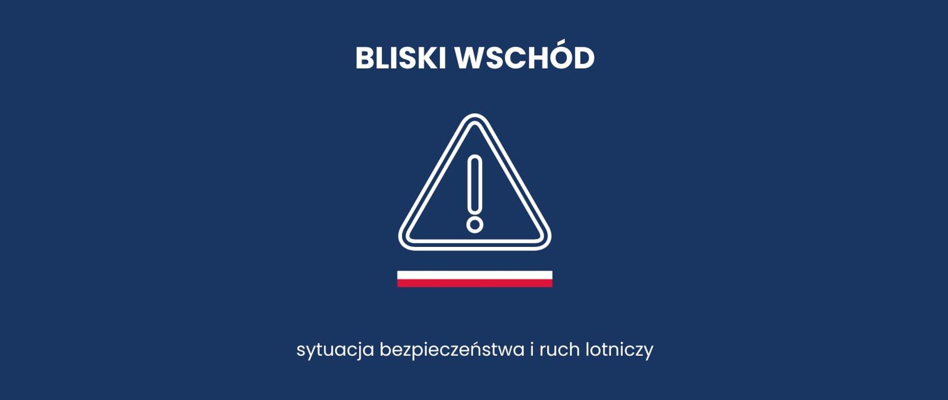 grafika ilustrująca wpis na temat sytuacji na Bliskim Wschodzie: na granatowym tle napisy Bliski Wschód oraz sytuacja bezpieczeństwa i ruch lotniczy, a w centrum znak z wykrzyknikiem i pasek w kolorach polskiej flagi