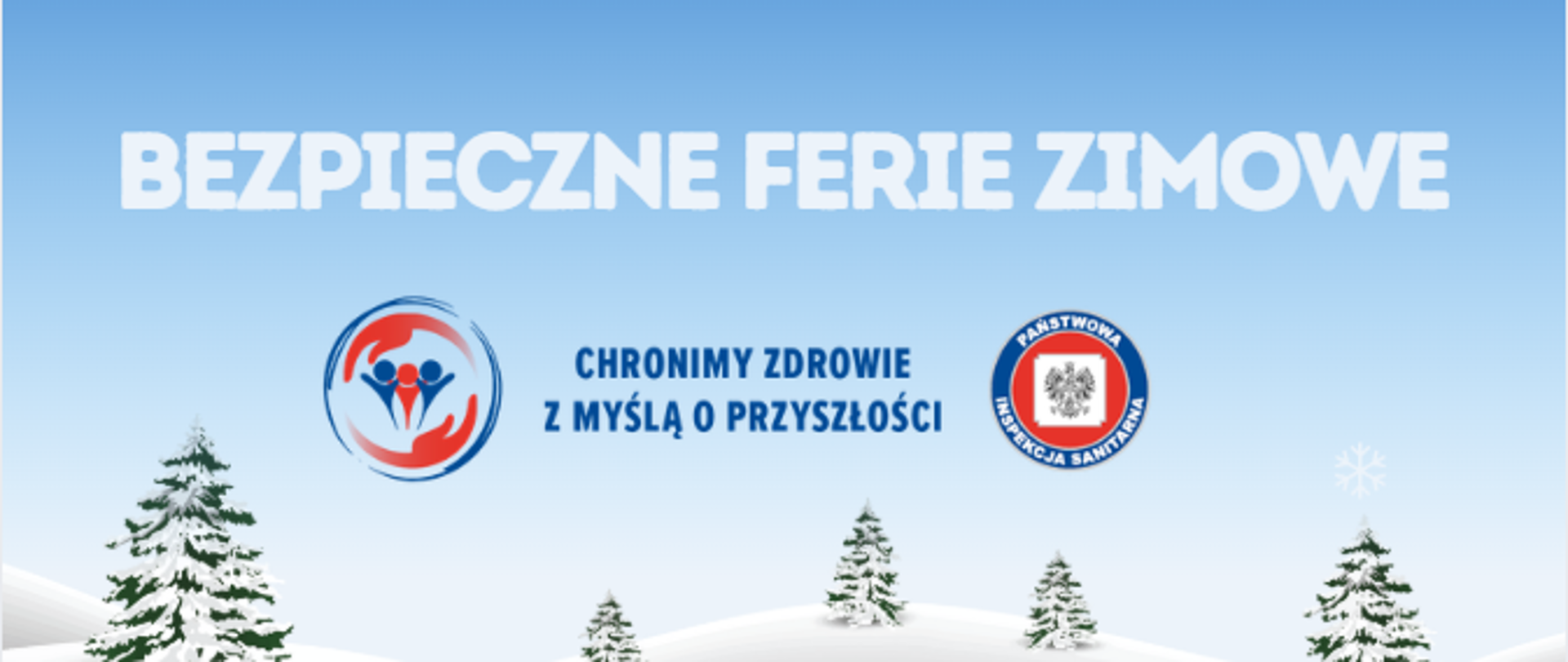 Na niebieskim, zimowym tle, napis bezpieczne ferie zimowe, poniżej logo państwowej inspekcji sanitarnej, poniżej grafika zaśnieżonych niskich pagórków na których rosną choinki. Choinki są ośnieżone