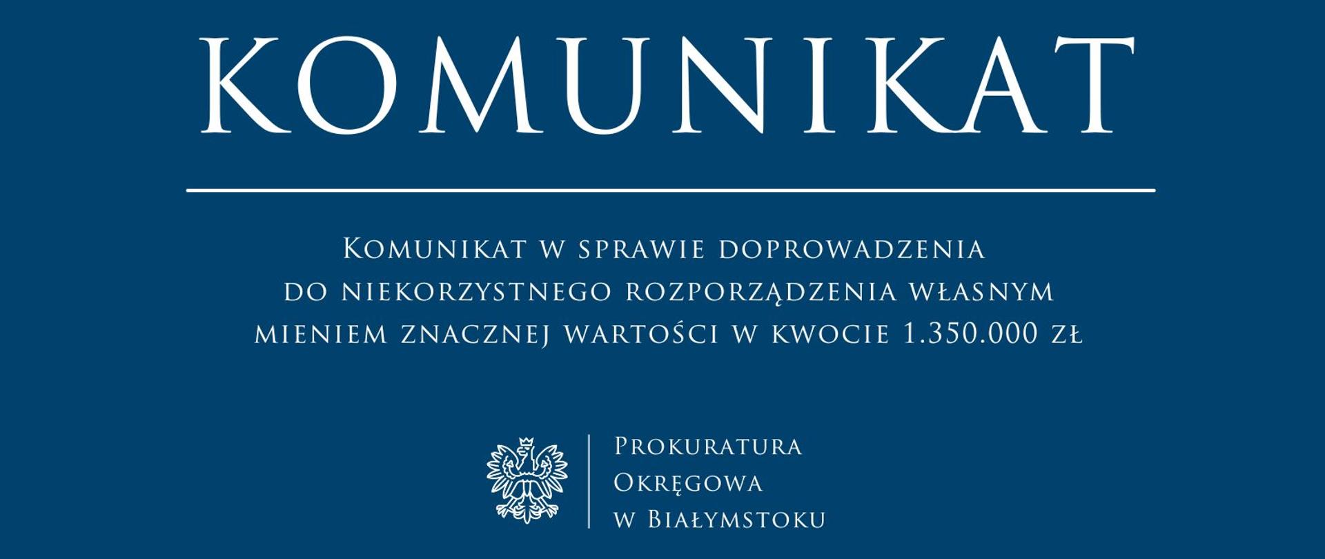 Komunikat w sprawie doprowadzenia do niekorzystnego rozporządzenia własnym mieniem znacznej wartości w kwocie 1.350.000 zł