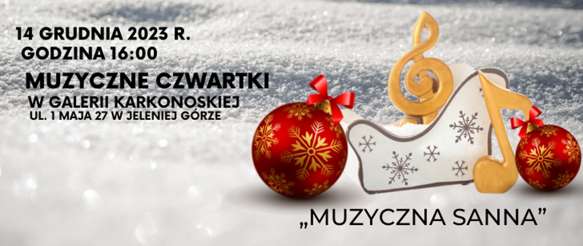 Informacja o koncercie z cyklu muzyczne czwartki. 14 grudnia 2023 r. godzina 16:00 w Galerii Karkonoskiej ul. 1 Maja 27 w Jeleniej Górze. Po prawej stronie umieszczone zdjęcie na którym znajdują się dwie czerwone bombki, pomiędzy nimi sanie w których jest złoty klucz wiolinowy. Obok sań stoi złota nutka. Tło stanowi obraz śniegu