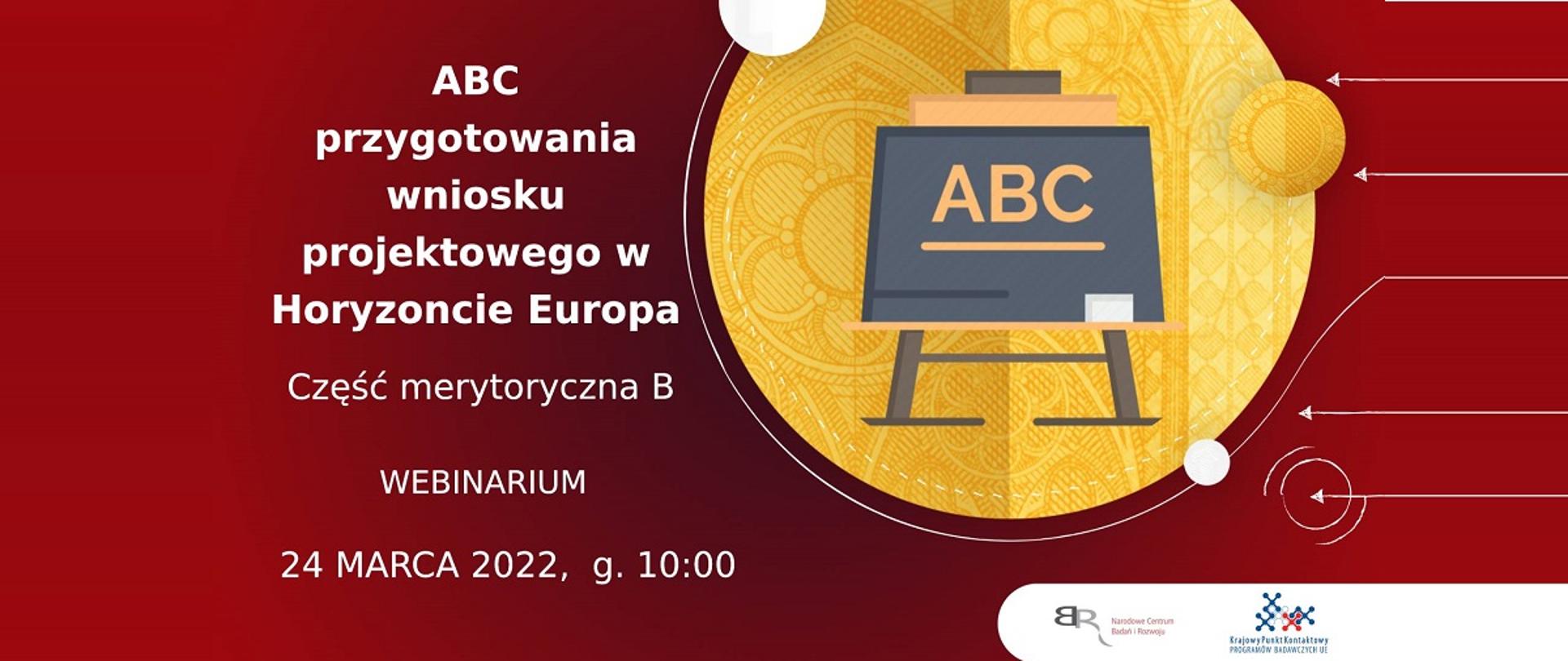 ABC przygotowania wniosku projektowego w Horyzoncie Europa
Część administracyjna B
Webinarium
24 marca 2022, g. 10:00