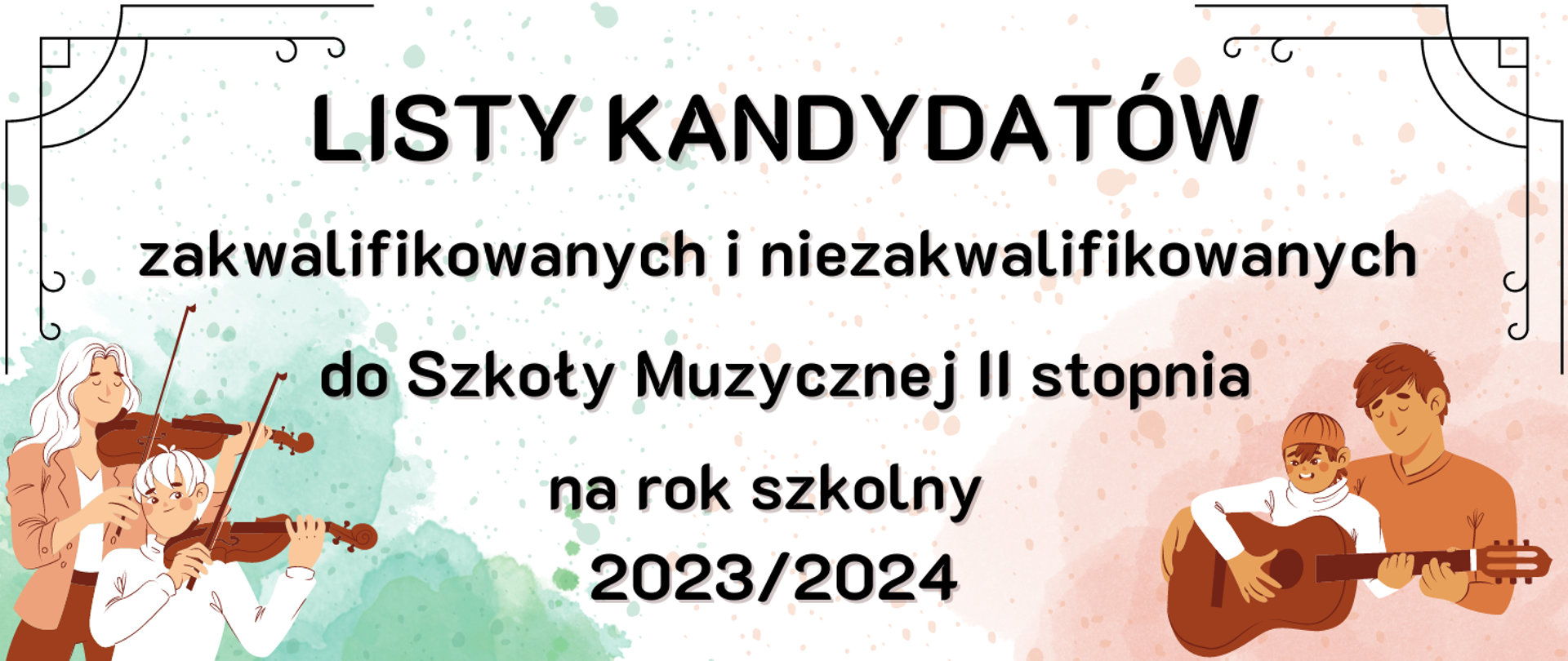 w lewy dolnym rogu grafika przedstawiająca kobietę i chłopca grających na skrzypcach, w prawym dolnym rogu grafika przedstawiająca mężczyznę i chłopca grających na gitarze, w centrum czarny napis Listy kandydatów zakwalifikowanych do Szkoły Muzycznej II stopnia na rok szkolny 2023/2024