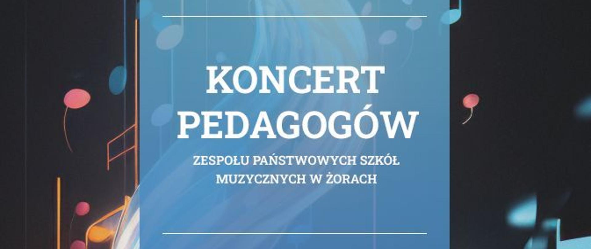 Plakat koncertu pedagogów Zespołu Państwowych Szkół Muzycznych w Żorach. Na środku na niebieskim pionowym panelu informacje o koncercie zapisane białą czcionką. Tło plakatu utrzymane jest w niebiesko-pomarańczowej kolorystyce z motywami nut i abstrakcyjnych fal dźwięku.