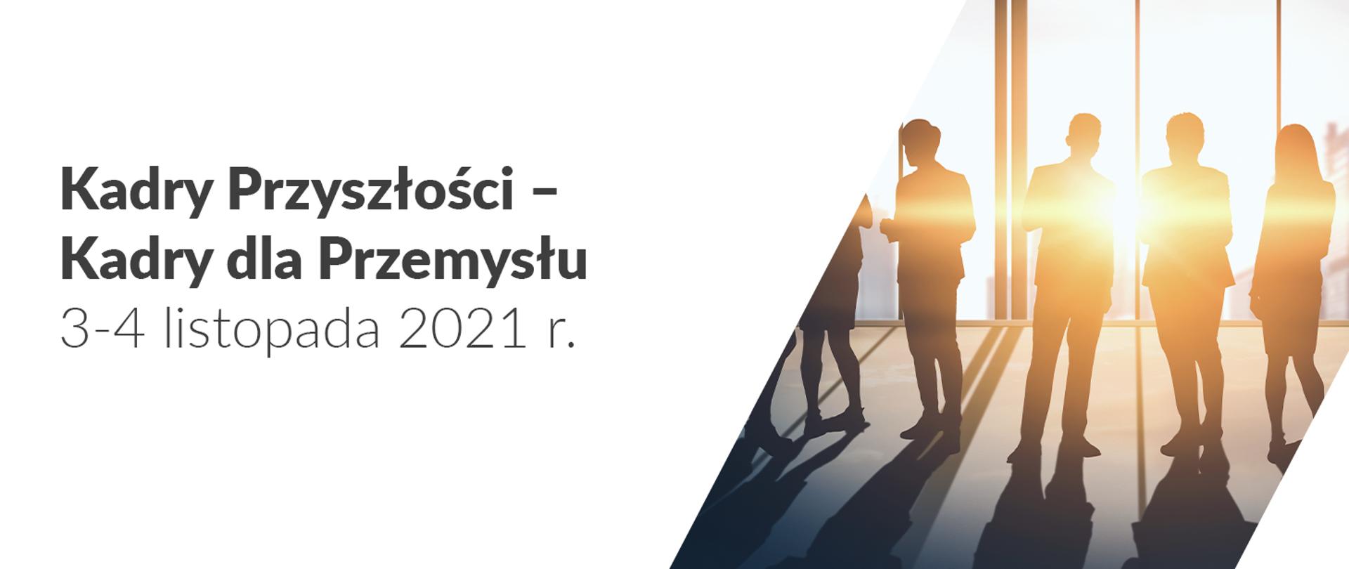Zaproszenie na na konferencji „Kadry przyszłości – kadry dla przemysłu” w której udział weźmie wiceminister Olga Semeniuk. Na zdjęciu napis Kady Przyszłości - kadry dla Przemysłu 3 listopada 2021 r. Dodatkowo zdjęcie z rozmawiającymi ludźmi. 