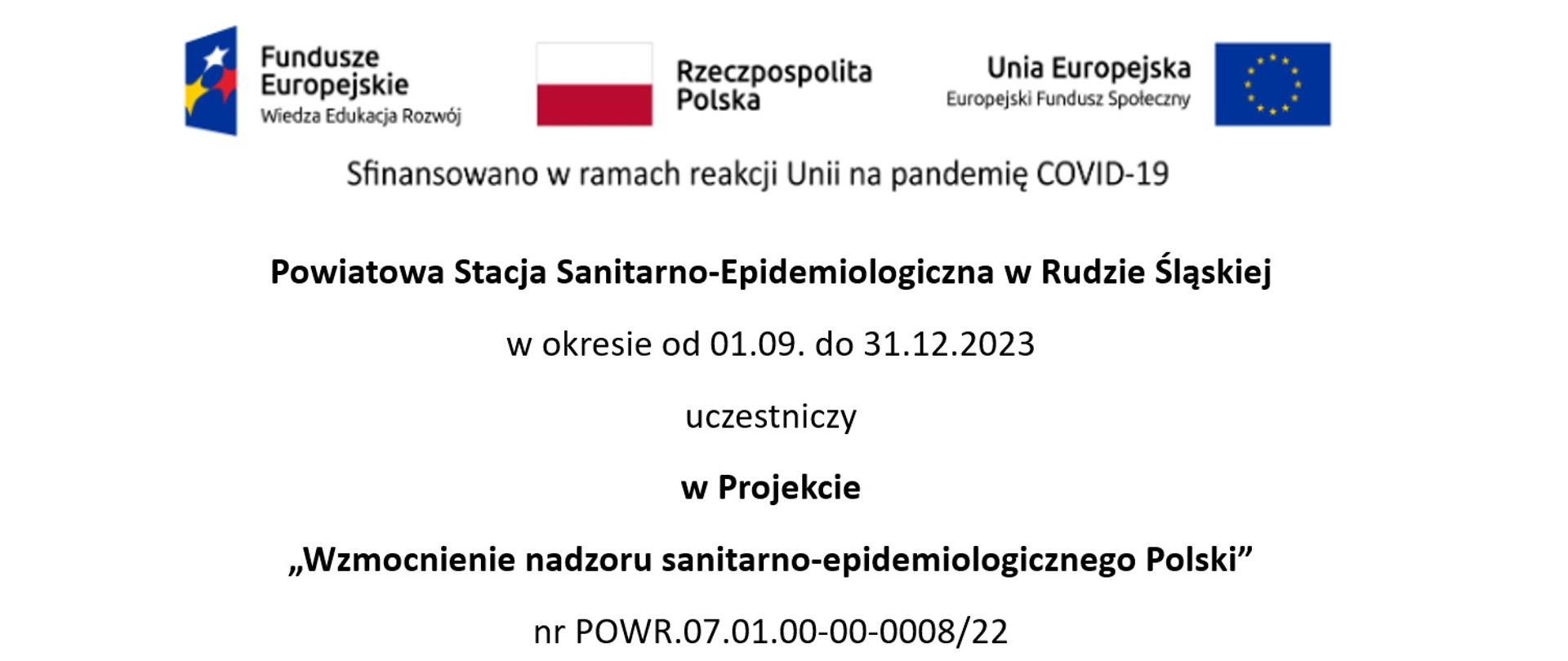 Powiatowa Stacja Sanitarno-Epidemiologiczna w Rudzie Śląskiej
w okresie od 01.09. do 31.12.2023
uczestniczy
w Projekcie
„Wzmocnienie nadzoru sanitarno-epidemiologicznego Polski”
