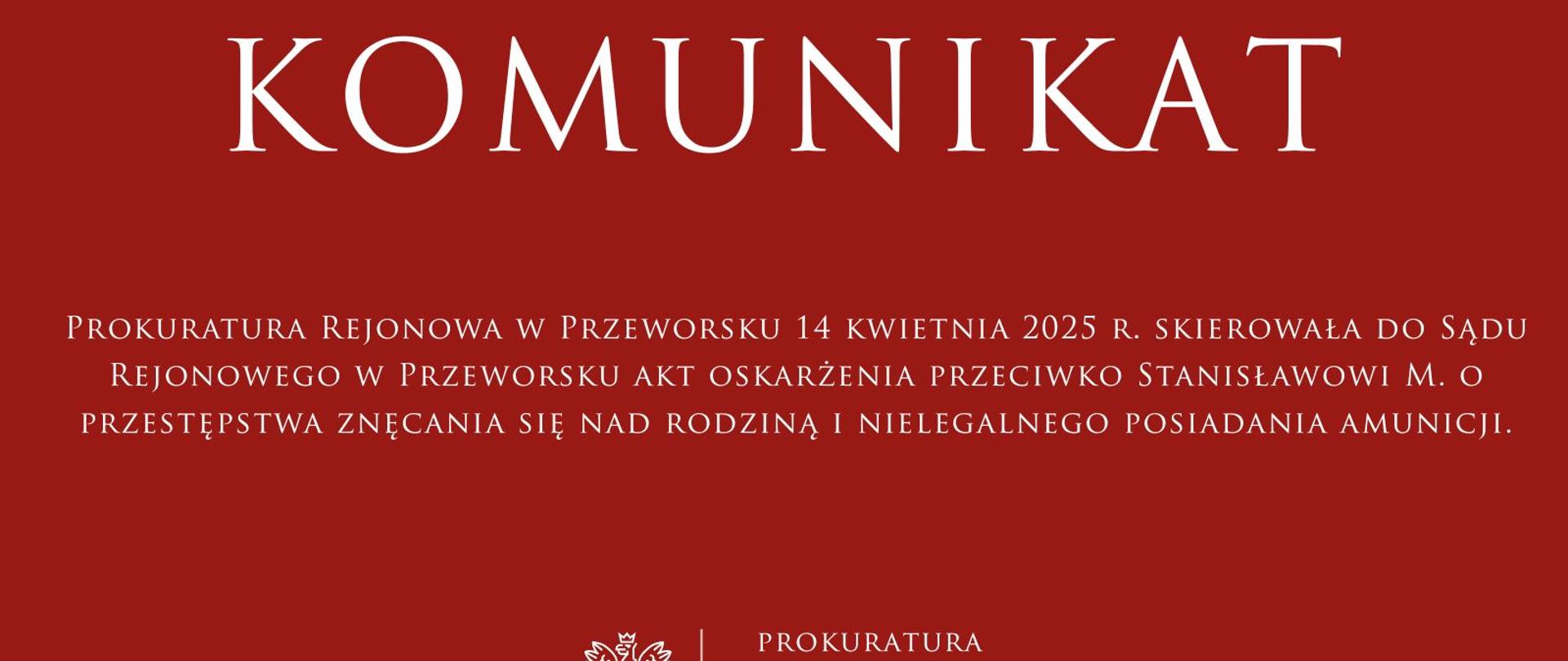 Prokuratura Rejonowa w Przeworsku 14 kwietnia 2025 r. skierowała do Sądu Rejonowego w Przeworsku akt oskarżenia przeciwko Stanisławowi M. o przestępstwa znęcania się nad rodziną i nielegalnego posiadania amunicji.