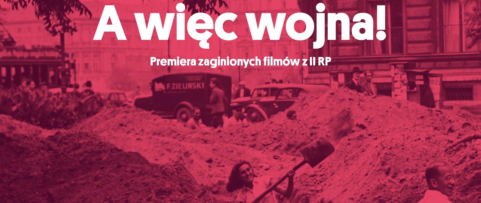 A więc wojna! Premiera zaginionych filmów z II RP, - baner