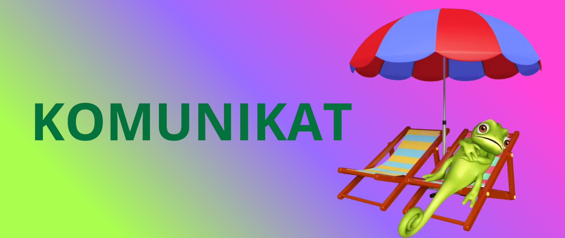 Grafika z dużym zielonym napisem „KOMUNIKAT” umieszczonym po lewej stronie na tle przechodzącym od jasnej zieleni do różu i fioletu. Po prawej stronie znajduje się animowana zielona żaba odpoczywająca na leżaku pod czerwono-niebieskim parasolem plażowym. Całość ma kolorowy, wakacyjny i humorystyczny charakter.