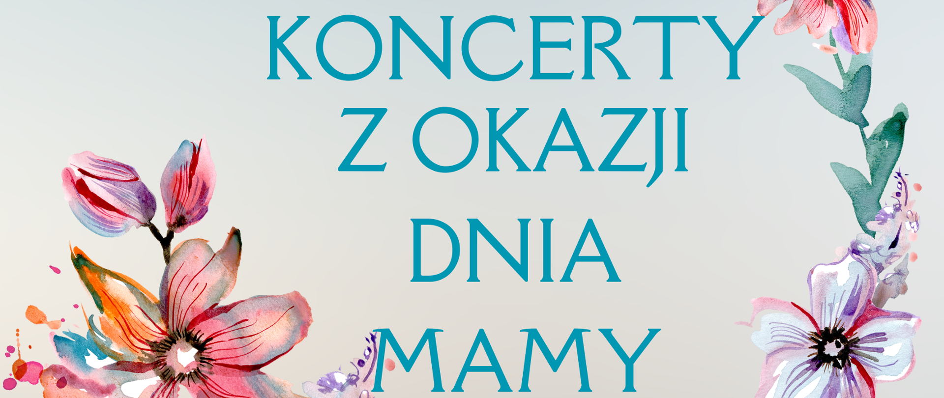 Plakat jasnoniebieskie tło w lewym górnym rogu czarne logo szkoły muzycznej w nysie według ustalonego znaku od góry napis na pierwszego i drugiego stopnia im witolda lutosławskiego w nysie pośrodku niebieski napis koncerty z okazji dnia mamy poniżej 23 i 24 maja 2024 godzina 16:30 na dole powtórzona nazwa szkoły z góry i poprawiamy to pozytywny centralny napis w wieńcu z kolorowych kwiatów malowanych akwarelą dodatkowo w każdym roku drobny bukiet z tego samego rodzaju kwiecia kolorowy
