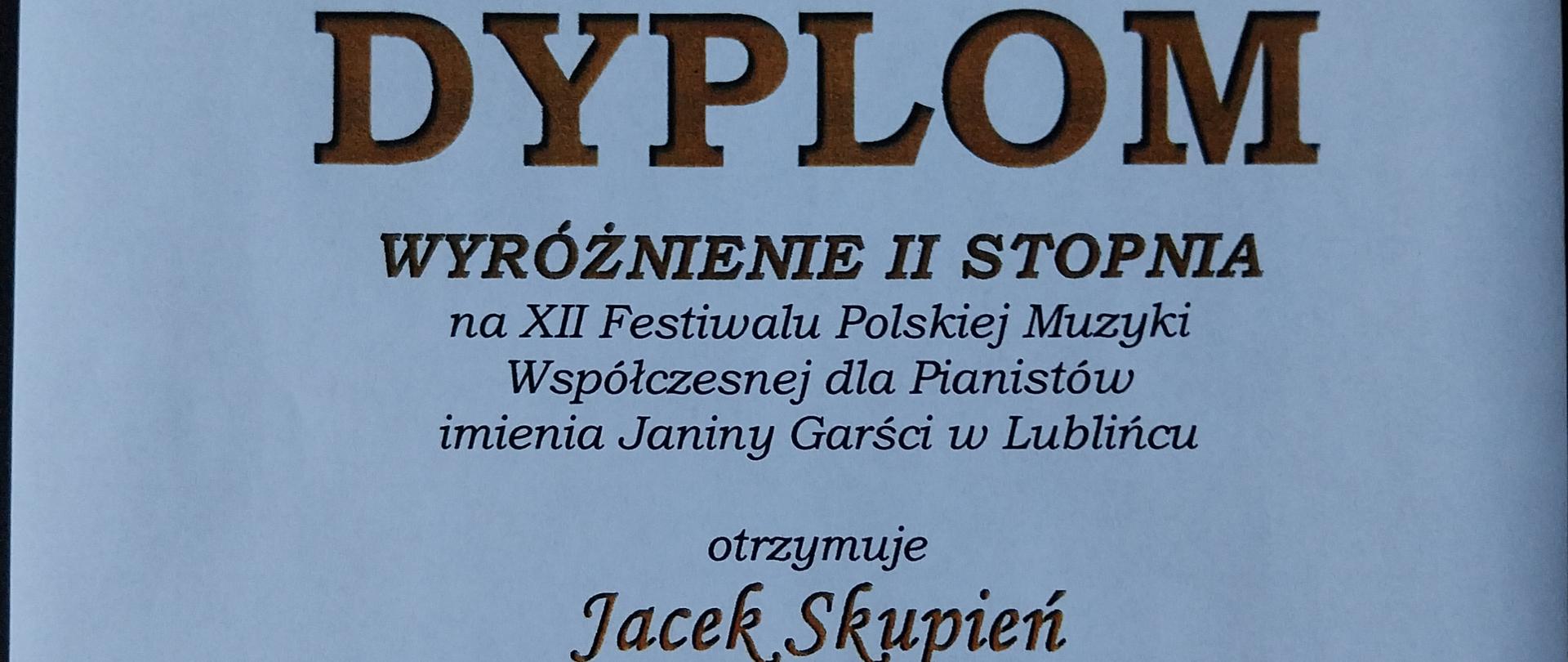 Dyplom wyróżnienie II stopnia na XII Festiwalu Polskiej Muzyki Współczesnej dla Pianistów imienia Janiny Garści w Lublińcu otrzymuje Jacek Skupień
