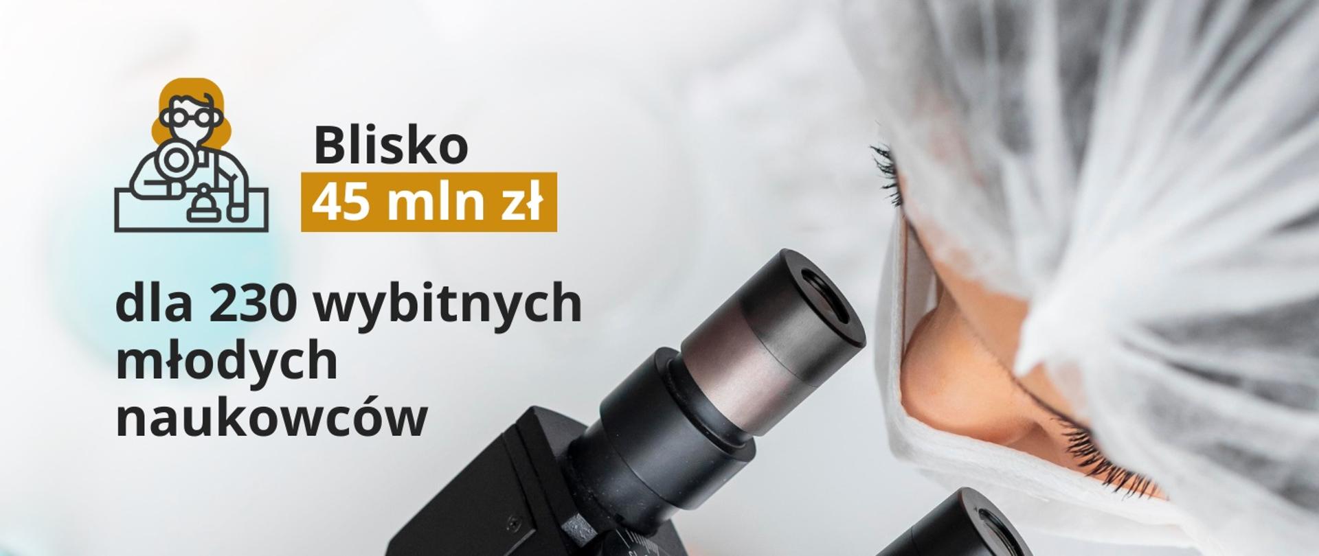 Grafika - człowiek patrzący w okular mikroskopu i napis Blisko 45 mln zł dla 230 wybitnych młodych naukowców.