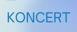 Napis niebieskimi literami KONCERT. Tło błękitne.