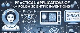 Infografika Dzień Nauki Polskiej, na niebieskim rysunki - wizerunek MarieCurie i przykłady zastosowań osiągnieć polskiej nauki - w medycynie, kosmosie itp.