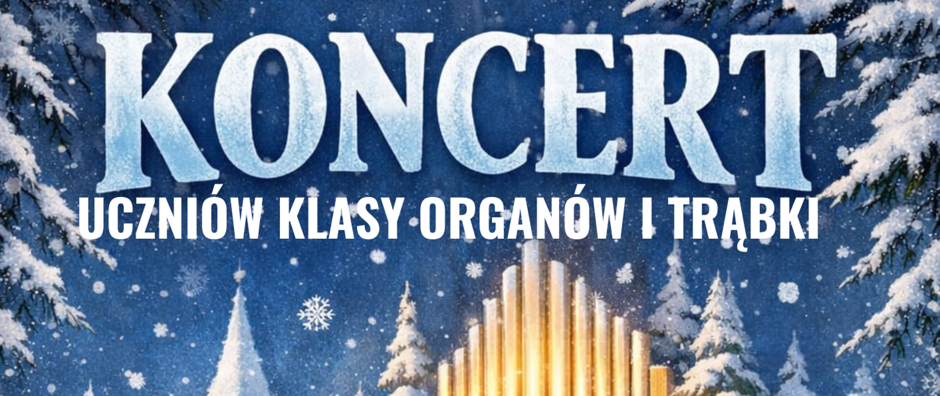 Plakat koncertu w zimowej, świątecznej scenerii. Na tle ośnieżonych drzew i kościoła widać dwoje dzieci: chłopiec w czerwonym płaszczu i czapce gra na trąbce, a dziewczynka w zielonym płaszczu gra na organach piszczałkowych ustawionych na zewnątrz. Nad ilustracją widnieje napis: „KONCERT uczniów klasy organów i trąbki”. Na dole plakatu podano informacje: „14.01.2026 r. (środa), godz. 18:00, Sala Kameralna”. Całość utrzymana jest w nastroju zimowym, z padającym śniegiem.