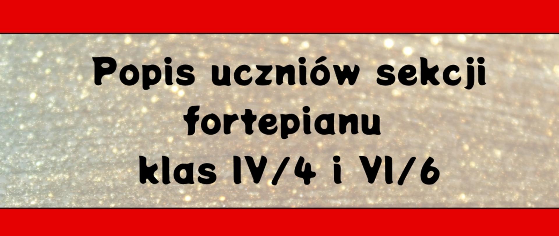 Baner na popis uczniów sekcji fortepianu klas IV/4 i VI/6, złote brokatowe tło, czarne litery, czerwona ramka