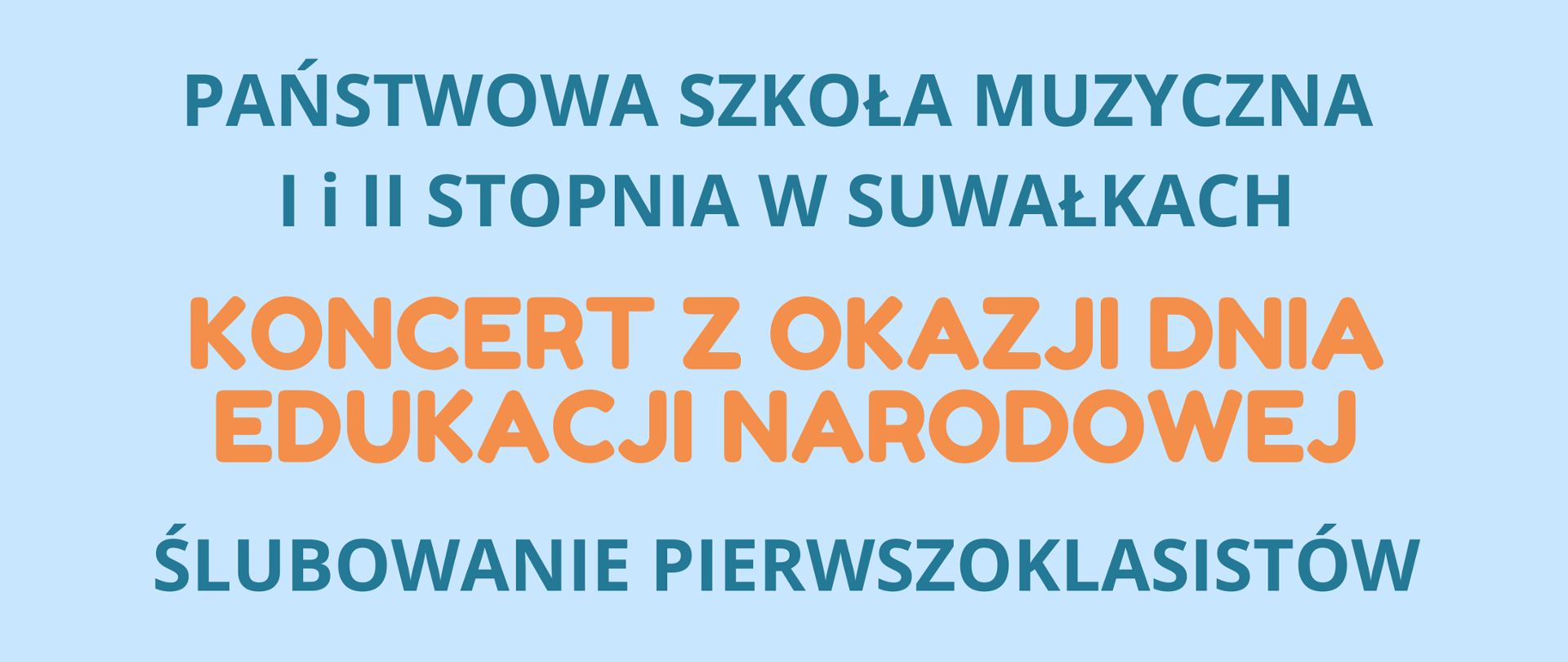 Kolorowy plakat informujący o Koncercie z Okazji Dnia Edukacji Narodowej i Ślubowaniu Pierwszoklasistów w Państwowej Szkole Muzycznej I i II stopnia w Suwałkach.
U góry znajduje się logo szkoły oraz polskie flagi i girlanda. Główny tekst, napisany dużymi, pogrubionymi literami, brzmi: PAŃSTWOWA SZKOŁA MUZYCZNA I i II STOPNIA W SUWAŁKACH KONCERT Z OKAZJI DNIA EDUKACJI NARODOWEJ ŚLUBOWANIE PIERWSZOKLASISTÓW.
Na dole widoczna jest ilustracja czworga uśmiechniętych dzieci, każde grające na innym instrumencie lub trzymające akcesoria: chłopiec w niebieskiej koszulce z bębnem, dziewczynka w różowej sukience z pałeczką tamburmajora, chłopiec w zielonej koszulce grający na klarnecie (lub saksofonie), i chłopiec w czerwonej koszulce grający na trąbce.
Pod ilustracją podano szczegóły wydarzenia: 10 PAŹDZIERNIKA 2025, GODZ. 17.00 oraz Sala Koncertowa PSM I i II st. w Suwałkach.