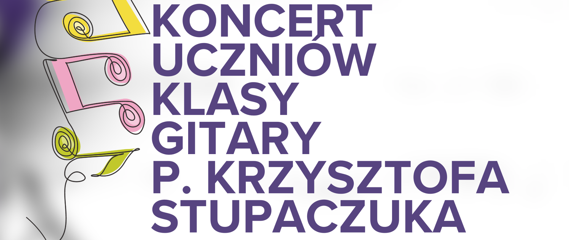 Plakat szare tło z lewej strony pionowo artystycznie linia sugerująca nitkę do której przylegają kolorowe Nutki mające główki przypominające kłębki centralnie grafika przedstawiająca rysunek gitary w kolorze czarno-białym napisy państwowa szkoła muzyczna pierwszego i drugiego stopnia im Witolda Lutosławskiego w Nysie zaprasza na Koncert uczniów klasy gitary K. Stupaczuka 28 stycznia 2026 godzina 17:30 sala koncertowa im Jerzego Kozarzewskiego