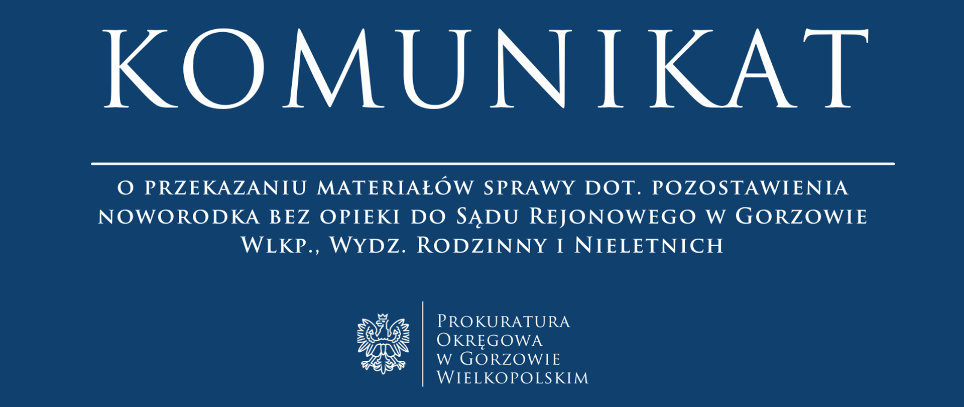 Komunikat o przekazaniu materiałów sprawy dot. pozostawienia noworodka bez opieki do Sądu Rejonowego w Gorzowie Wlkp., Wydz. Rodzinny i Nieletnich