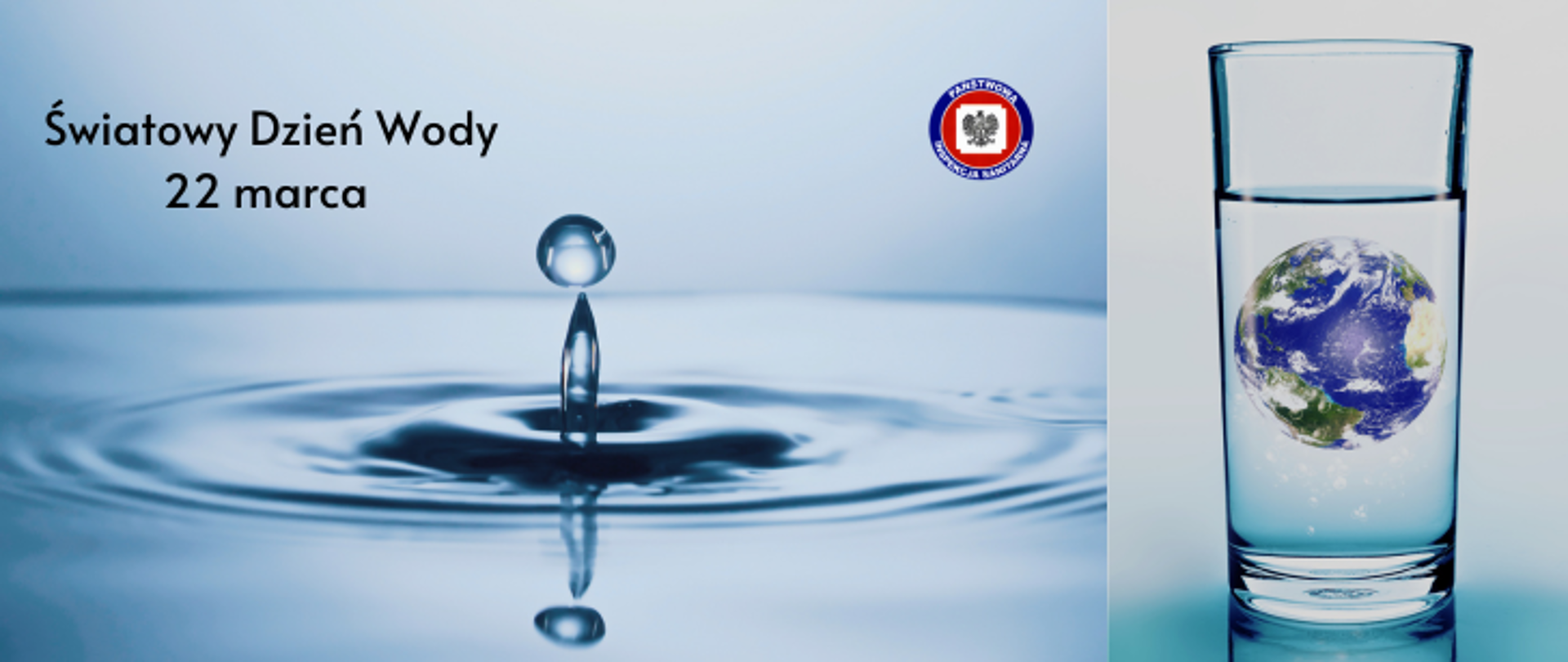 Po prawej na jasnoniebieskim tle kula ziemska w szklance wody, po lewej kropla spadająca na taflę wody, z lewej ciemny napis Światowy Dzień Wody 22 marca. W prawym górnym rogu logo Państwowej Inspekcji Sanitarnej.