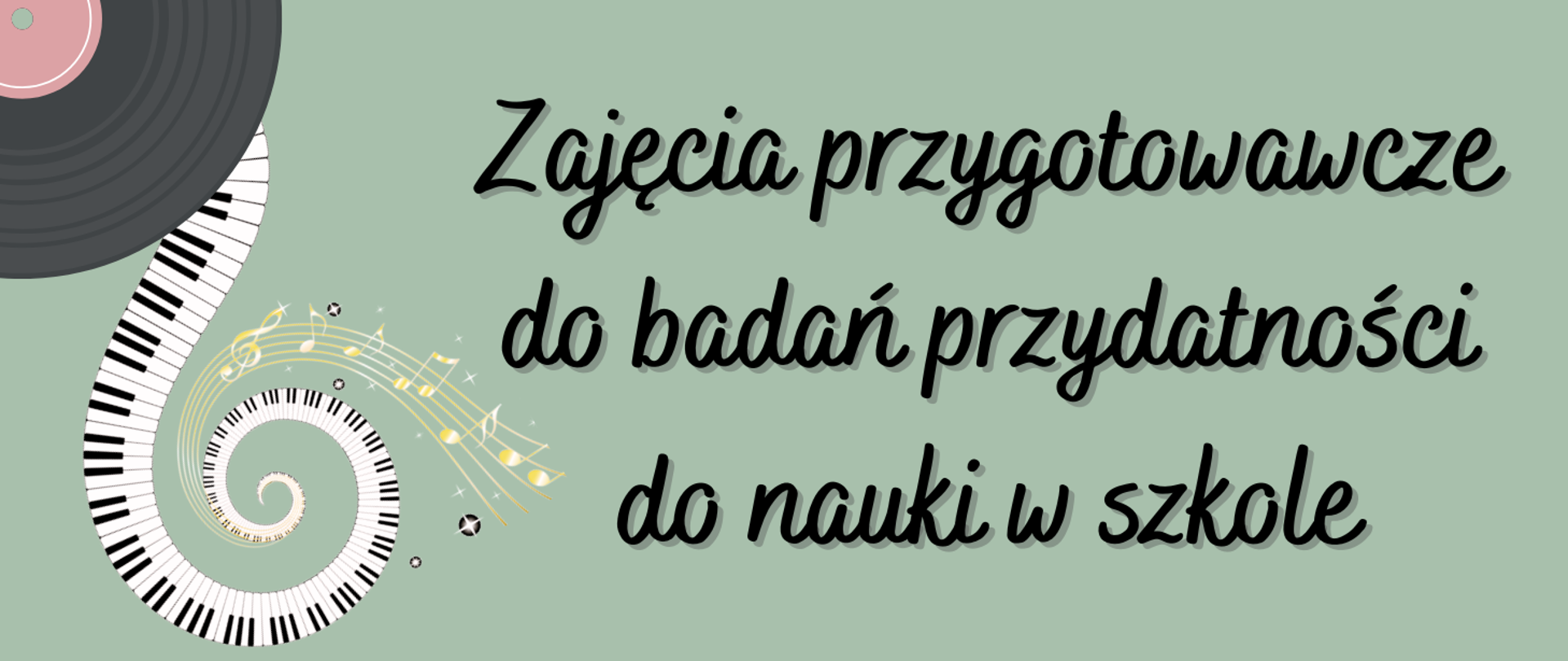 z lewej strony grafika płyty winylowej oraz klawiatury fortepianowej, z prawej strony napis: "Zajęcia przygotowawcze do badań przydatności do nauki w szkole", całość na zielonym tle