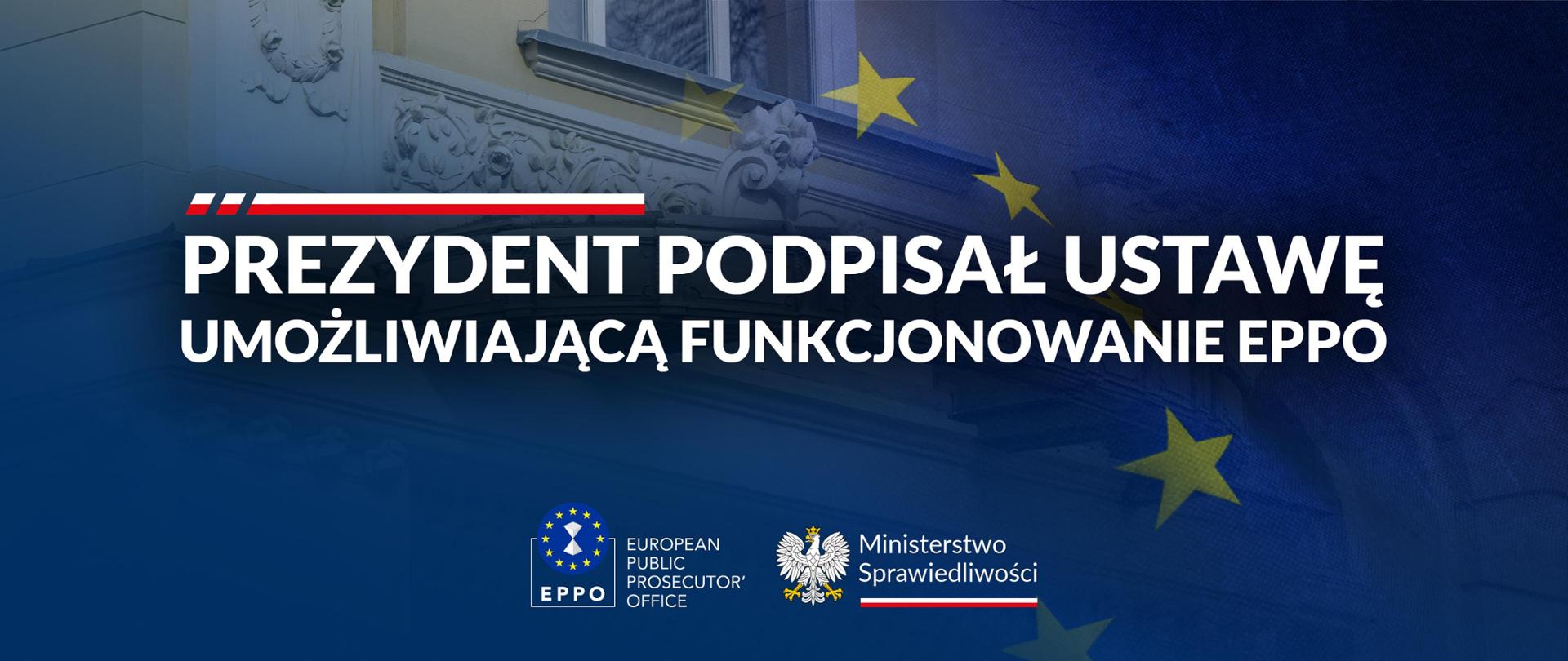 Prezydent podpisał ustawę umożliwiającą funkcjonowanie Prokuratury Europejskiej