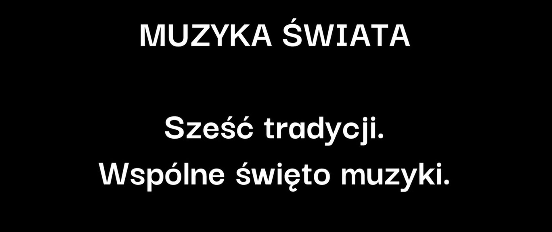 Biały tekst na czarnym tle "muzyka świata sześć tradycji. wspólne święto muzyki.
