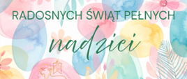 Kolorowa kartka wielkanocna z pastelowymi jajkami i kwiatami oraz napisem „Radosnych Świąt pełnych nadziei”.
