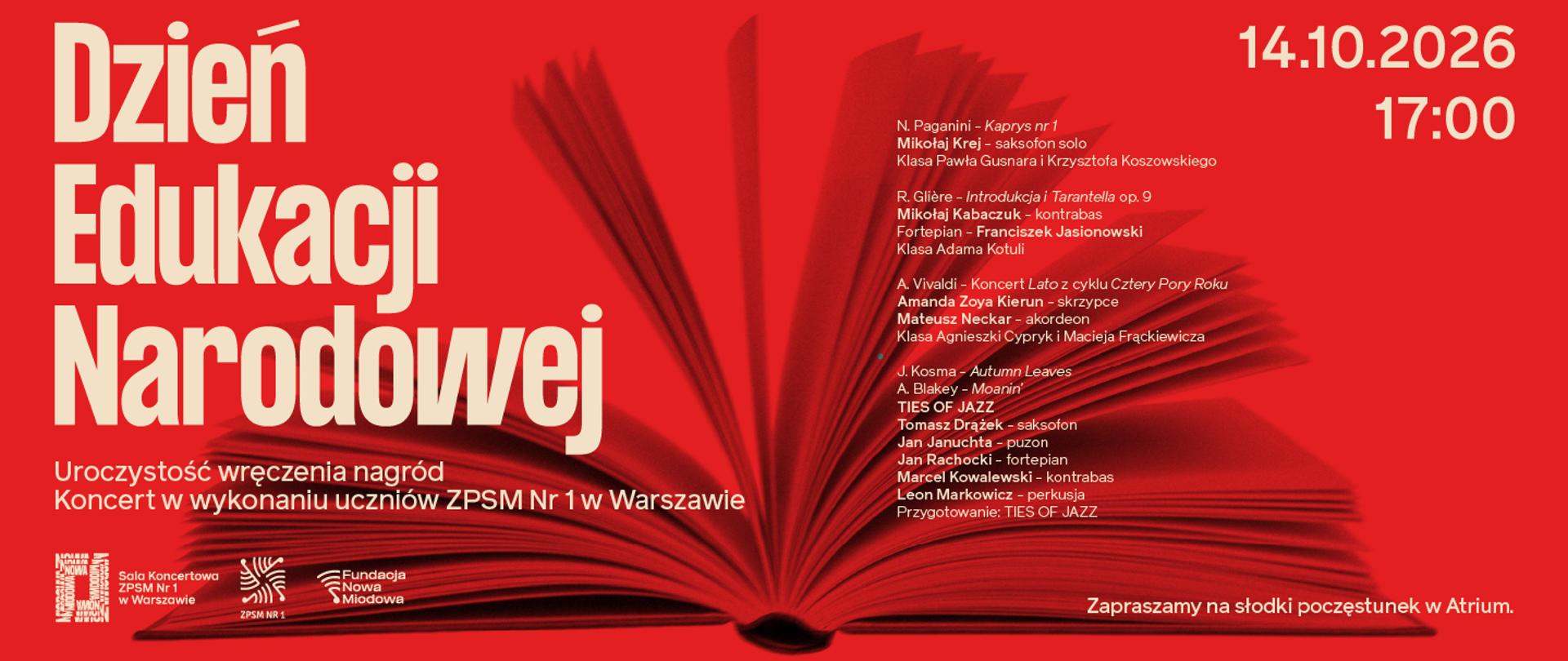 Grafika zapowiadająca uroczystość z okazji Dnia Edukacji Narodowej, która odbędzie się 14 października 2026 roku o godz. 17:00. Na intensywnie czerwonym tle znajduje się duży, kremowy napis „Dzień Edukacji Narodowej” oraz ilustracja otwartej książki z rozłożonymi wachlarzowo stronami. W programie uroczystości przewidziano wręczenie nagród oraz koncert uczniów ZPSM Nr 1 w Warszawie. Repertuar obejmuje utwory Niccolò Paganiniego, Reinholda Glière’a, Antonia Vivaldiego oraz kompozycje jazzowe w wykonaniu zespołu Ties of Jazz. Po koncercie zaplanowano słodki poczęstunek w Atrium. W dolnej części grafiki znajdują się logotypy Sali Koncertowej Nowa Miodowa, ZPSM Nr 1 i Fundacji Nowa Miodowa.