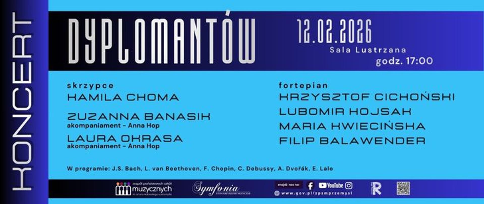 Plakat w odcieniach niebieskiego zapowiadający „Koncert Dyplomantów”, który odbędzie się 12.02.2026 w Sali Lustrzanej o godz. 17:00. Wystąpią: skrzypce – Kamila Choma, Zuzanna Banasik (akompaniament Anna Hop), Laura Ophrasa (akompaniament Anna Hop); fortepian – Krzysztof Cichoński, Lubomir Hojsa, Maria Hwiecińska, Filip Balawender. W programie utwory J.S. Bacha, L. van Beethovena, F. Chopina, C. Debussy’ego, A. Dvořáka i E. Lalo. Na dole logotypy instytucji muzycznych i partnerów wydarzenia.