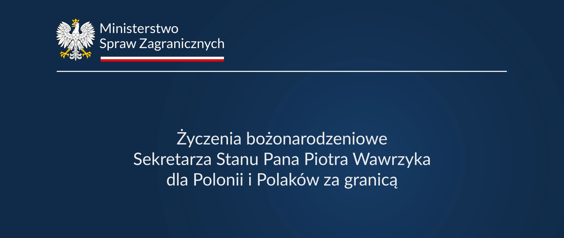 Życzenia bożonarodzeniowe Sekretarza Stanu Pana Piotra Wawrzyka dla Polonii i Polaków za granicą
