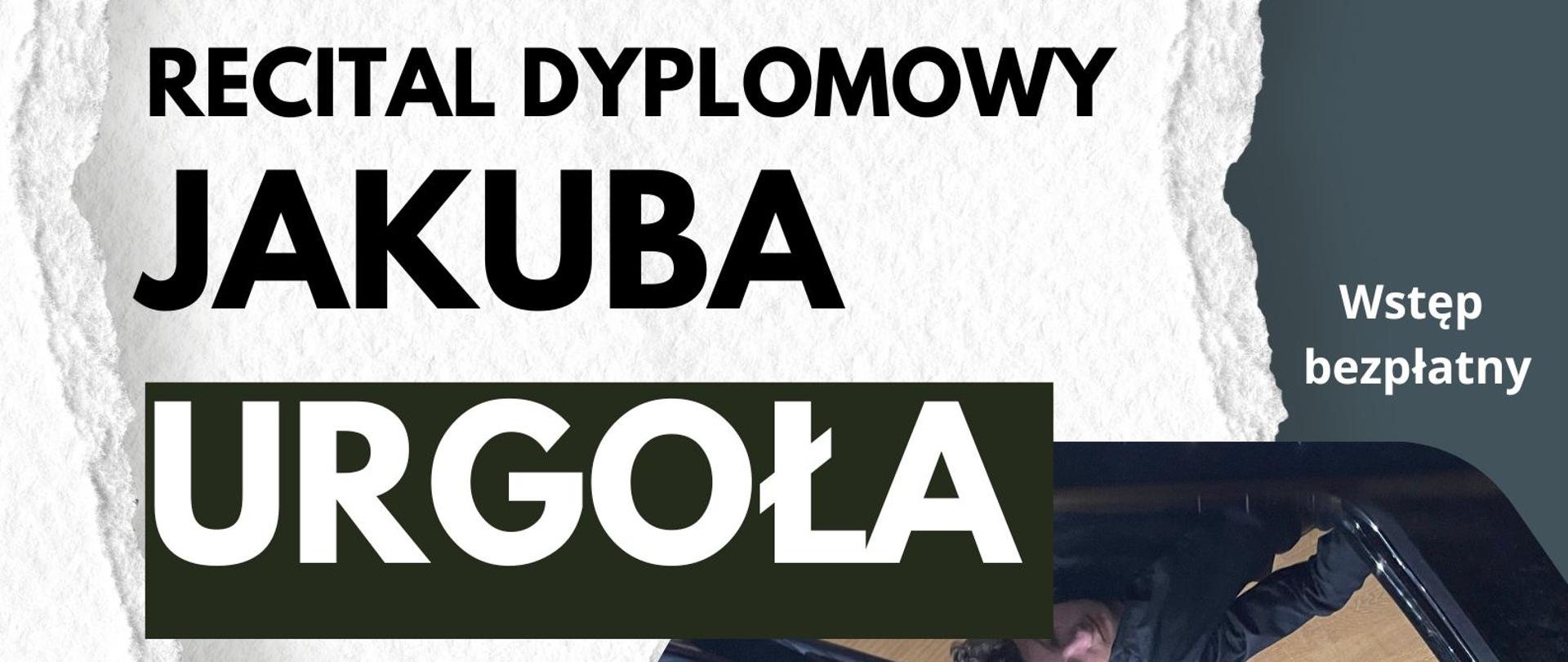 Plakat informacyjny o recitalu dyplomowym Jakuba Urgoła z klasy fortepianu dr hab. Anny Miech, który odbędzie się 02.06.2023 o godz. 19.00. Na plakacie Jakub Urgoł grający na fortepianie