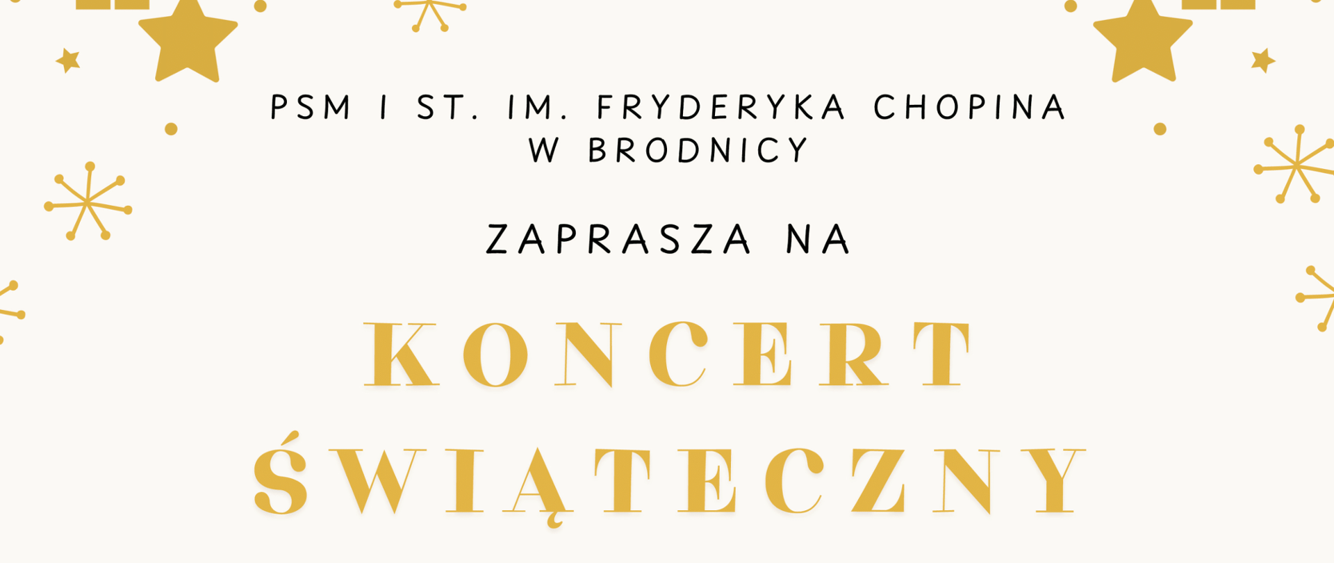 Plakat z zaproszeniem na Koncert Świąteczny w dniu 16 grudnia, godz. 17:30 w sali koncertowej PSM I stopnia w Brodnicy przy ul. Wyspiańskiego 11.
W tle plakatu złote zawieszki z gwiazdek i choinek, na dole plakatu choinki 