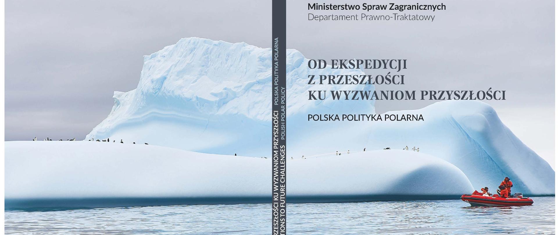 „Od Ekspedycji z Przeszłości ku Wyzwaniom Przyszłości, Polska Polityka Polarna
From Past Expeditions to future Challenges, Polish Polar Policy”
