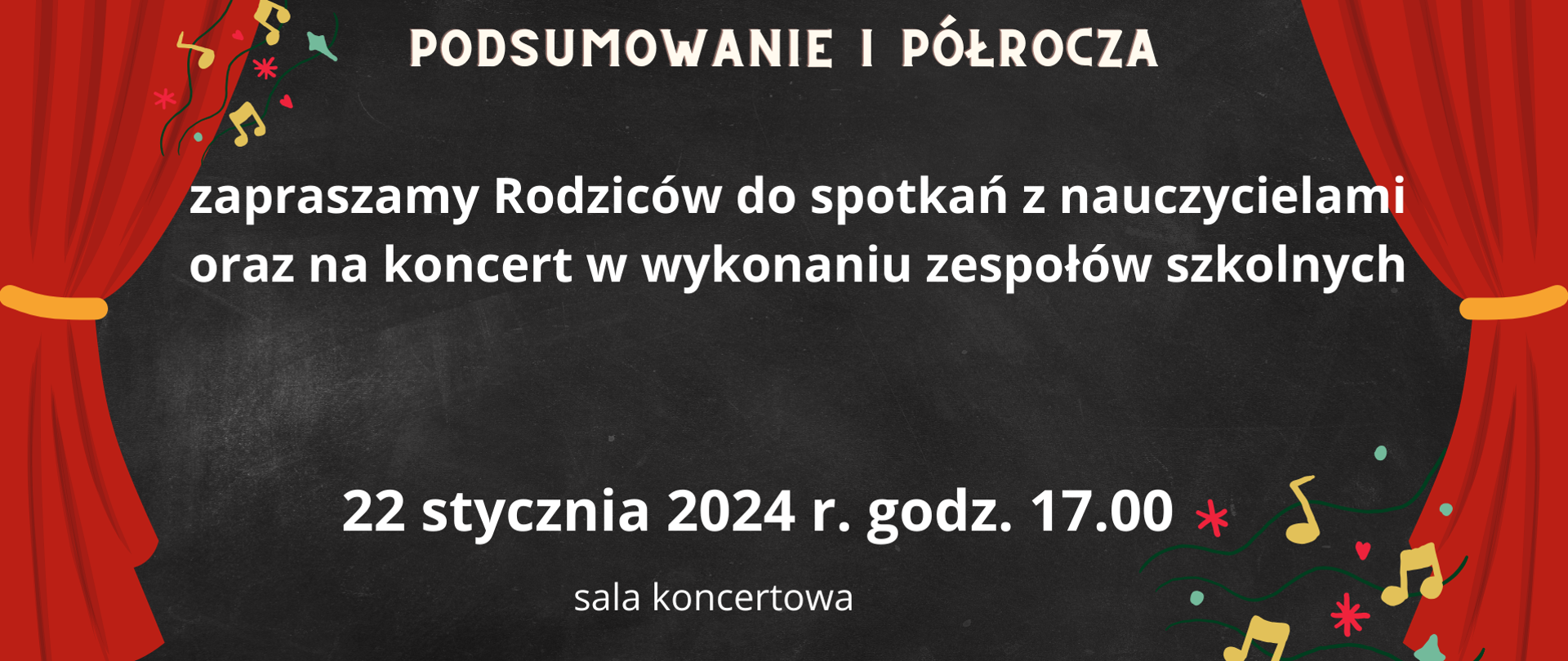 na czarnym tle białymi literami napis - podsumowanie I półrocza zapraszamy Rodziców do spotkań z nauczycielami oraz koncert w wykonaniu zespołów szkolnych, 22 stycznia 2024 r., godz. 17.00, sala koncertowa, po bokach zdjęcia grafika przedstawiająca czerwoną kotarę