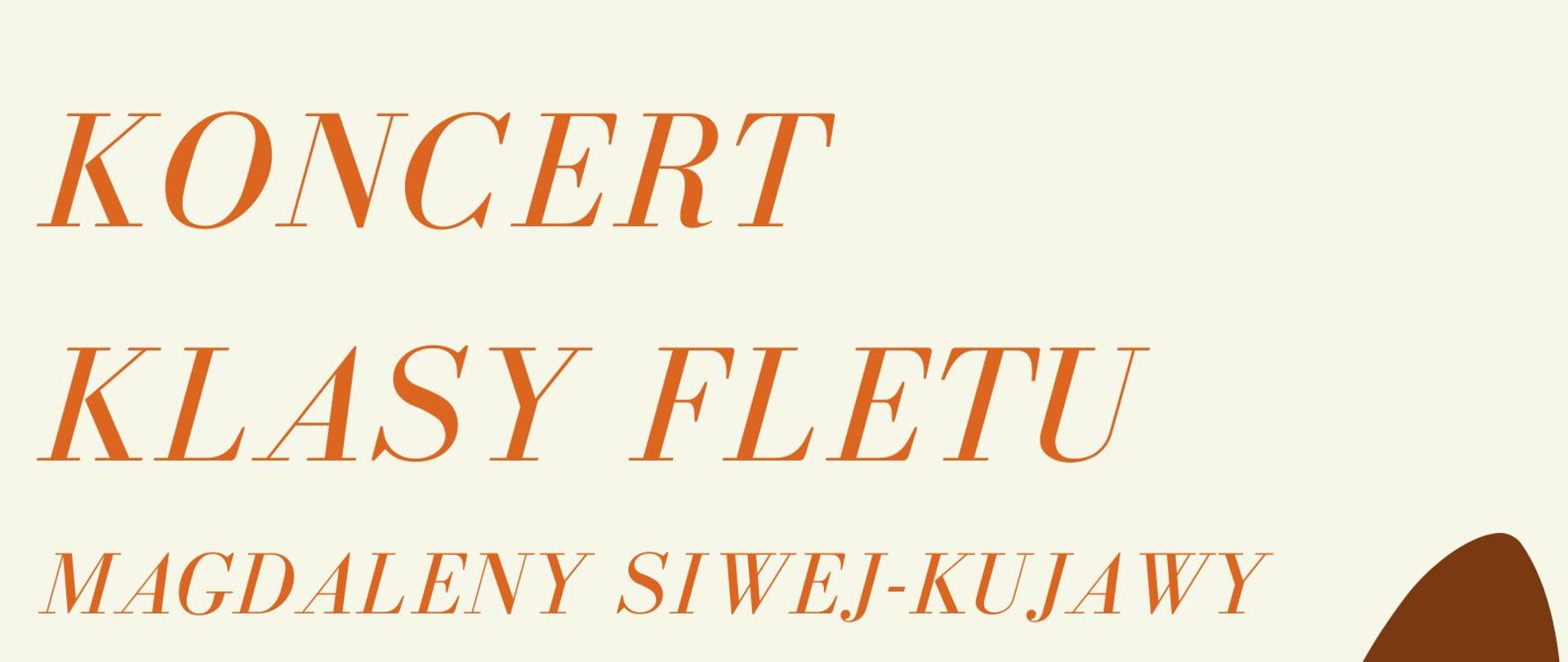 Plakat z wydarzeniem - Koncert klasy fletu Magdaleny Siwej-Kujawy, który odbędzie się 10 czerwca 2025r. o godz. 18:00 w auli ZPSM w Dębicy, przy fortepianie Julia Klimek; tło plakatu kremowe, w dolnej części plakatu umieszczono brązowy klucz wiolinowy otoczony nutami, napisy w kolorze pomarańczowym
