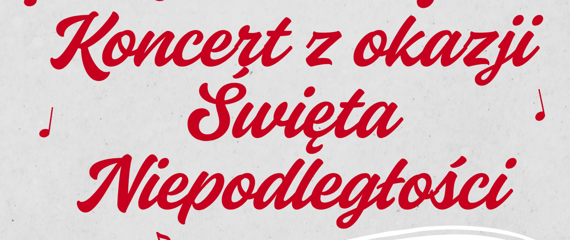 Plakat na jasnoszarym tle. Pośrodku znajduje się grafika przedstawiająca pozostawiony po pociągnięciu pędzlem biało-czerwony ślad przypominający powiewającą flagę. Na plakacie znajdują się napisy w kolorach szarym oraz czerwonym. W górnej części wpisano Państwowa Szkoła Muzyczna I stopnia im. Witolda Lutosławskiego w Nowym Tomyślu zaprasza na Koncert z okazji Święta Niepodległości. Natomiast pod grafiką jest informacja: "czwartek 12 listopada 2026 roku; godzina 17:00; sala widowiskowa Nowotomyskiego Ośrodka Kultury". Na całym plakacie w losowych miejscach znajdują się grafiki przedstawiające czerwone nuty oraz klucze wiolinowe. 