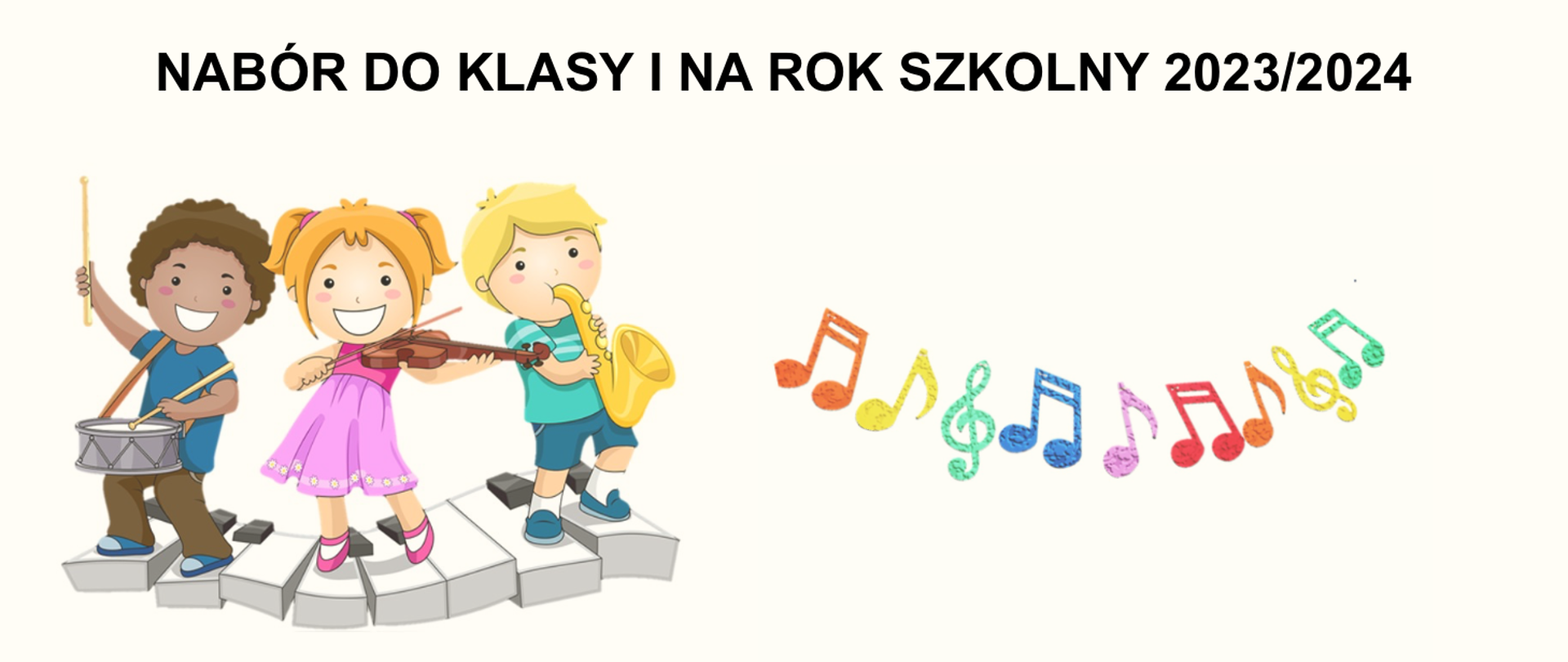 Grafika przedstawia dzieci grające na instrumentach: perkusja, skrzypce, saksofon w lewym rogu, po prawej stronie grafika kolorowych nut i klucza wiolinowego u góry napis: Nabór do klasy I na rok szkolny 2023/2024
