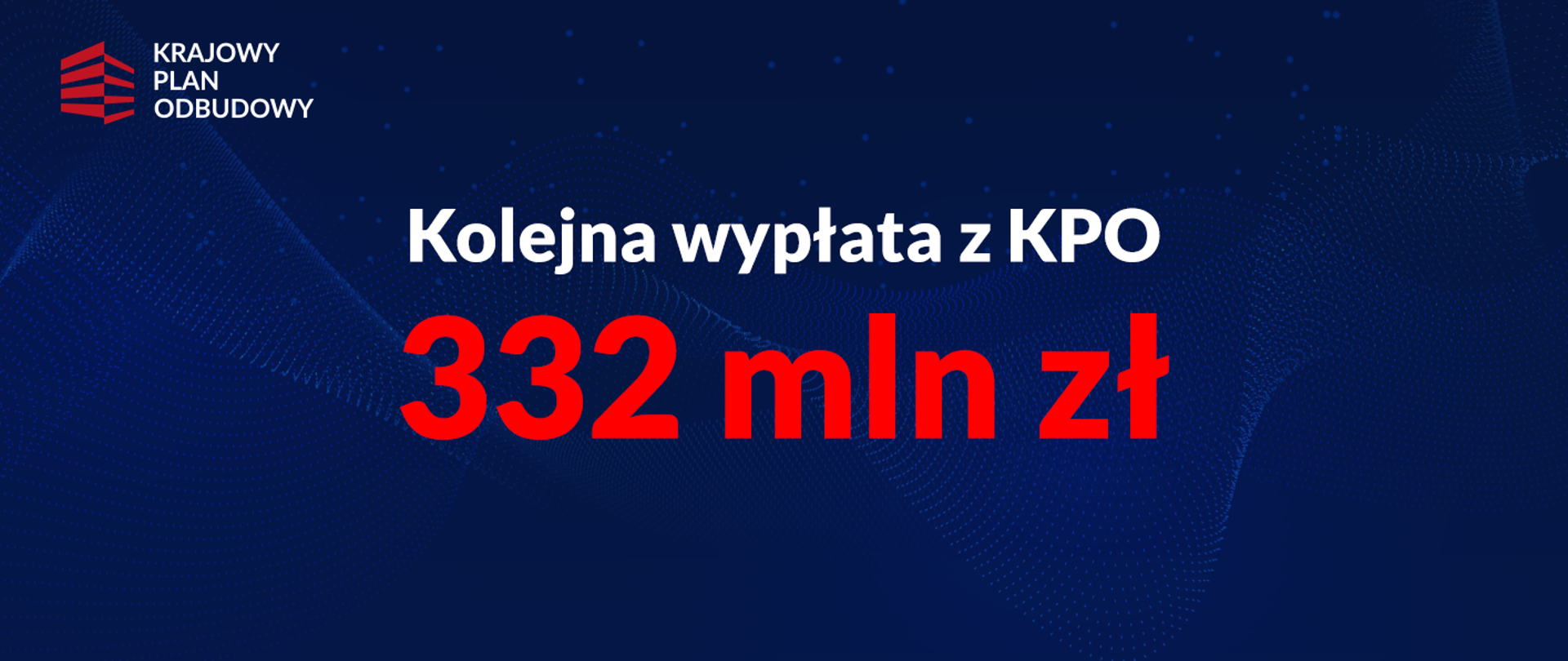 Napis: Kolejna wypłata z KPO - 332 mln zł, w lewym górnym rogu logo KPO