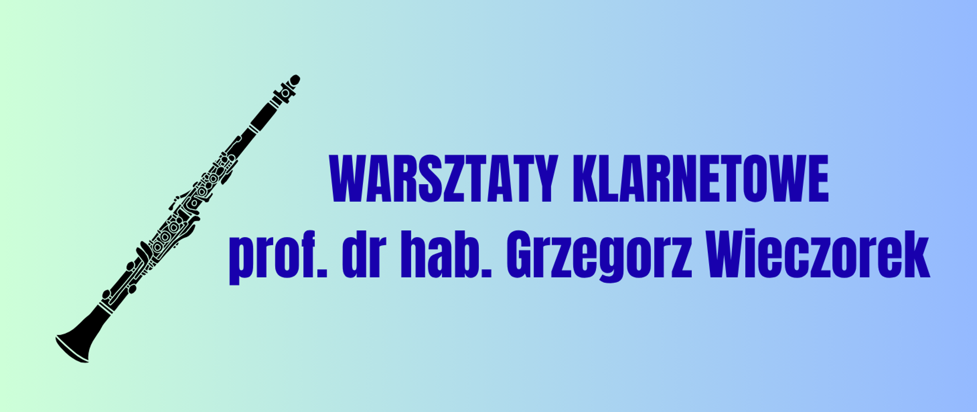 Na niebieskim tle z lewej strony grafika klarnetu. Z prawej strony napis: Warsztaty klarnetowe prof. dr. hab. Grzegorz Wieczorek