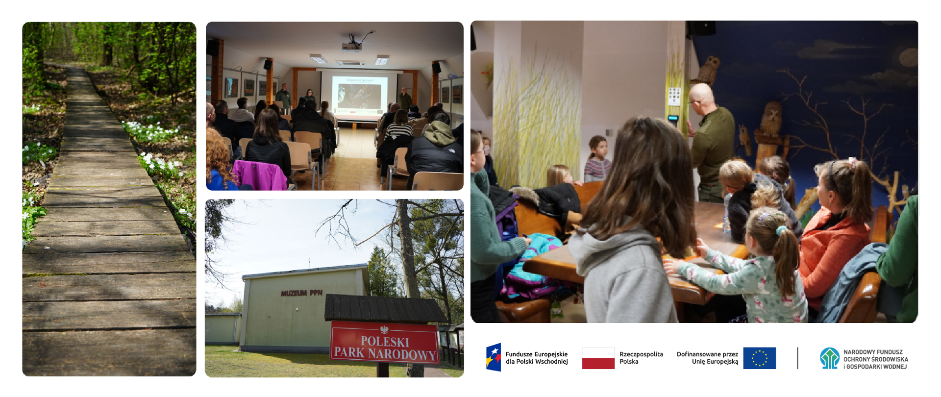 Kolaż 5 zdjęć oraz ciąg znaków dla programu Fundusze Europejskie dla Polski Wschodniej. Zdjęcie pierwsze: ścieżka z drewnianych desek w lesie, zdjęcie drugie - budynek muzeum w Poleskim Parku Narodowym, zdjęcie trzecie - sala konferencyjna z osobami przyglądającymi się na ekran z wyświetlana prezentacją, zdjęcie czwarte - dzieci przy stole słuchają pracownika parku.